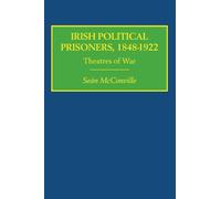Irish Political Prisoners 1848 1922: Theatres of War