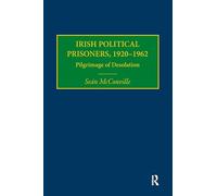Irish Political Prisoners 1920-1962: Pilgrimage of Desolation