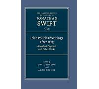Irish Political Writings after 1725: A Modest Proposal and Other Works: 14 (The Cambridge Edition of the Works of Jonathan Swift, Series Number 14)