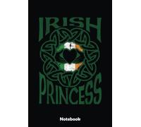 Irish Princess Celtic Knot Claddagh Ring Gift Notebook: Blank Lined Notebook, Irist Fest Day Journal Perfect Gift Ideas For Teens Girls Boys Students And Adults