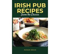 Irish Pub Recipes: Hearty Cookbook for St. Patrick’s Day, Christmas, and All Your Pub Cravings!