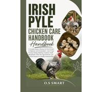 Irish Pyle Chicken Care Handbook: The Complete Beginner’s Guide to Raising Healthy Irish Pyle Chickens for Eggs, Breeding, and Backyard Success-Learn ... Disease Prevention, and Proven Flock Manag