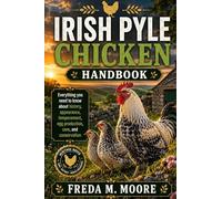 IRISH PYLE CHICKEN HANDBOOK: Everything you need to know about history, appearance, temperament, egg production, care, and conservation