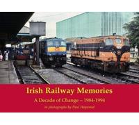 Irish Railway Memories: A Decade of Change - 1984-1994 : in photographs by Paul Haywood