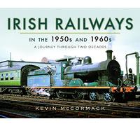 Irish Railways in the 1950s and 1960s: A Journey Through Two Decades