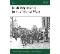 Irish Regiments in the World Wars: No. 147 (Elite) – Osprey Publishing