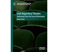 Irish Repertory Theatre: Celebrating Thirty-Five Years Off-Broadway: Celebrating Thirty-Five Years Off-Broadway (New Directions in Irish and Irish American Literature)