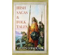 Irish Sagas & Folktales: A Beautifully Written Journey Through Ireland’s Mythological Heritage