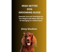IRISH SETTER DOG GROOMING GUIDE: Essential Care and Techniques for Your Elegant Irish Setter with Tips for Managing Fur related Issues