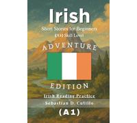 Irish Short Stories for Beginners (A1) Skill Level - Adventure Edition - Irish Reading Practice (Irish Gaelic Short Stories (CEFR Leveled Language Learning))