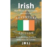 Irish Short Stories for Intermediate (B1) Skill Level - Adventure Edition - Irish Reading Practice (Irish Gaelic Short Stories (CEFR Leveled Language Learning))