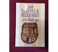 Irish Shrines and Reliquaries of the Middle Ages (Irish treasures)