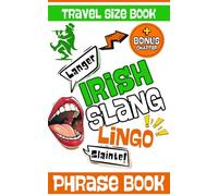 Irish Slangs Travel Size Phrase Book: Simple & Easy Mini Dictionary to Learn Gaeilge Idiom, Words, Dialect and Lingo With Drawings and Illustrations