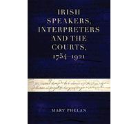 Irish speakers, interpreters and the courts, 1754-1921 (Irish Legal History Society Series)