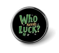 Irish St Day Partick Who Needs Luck Round Enamel Brooch Pin Button Badges Decoration Hat Clothing Bag Accessories Gift Crafts