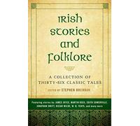 Irish Stories and Folklore: A Collection of Thirty-Six Classic Tales