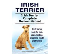 Irish Terrier. Irish Terrier Complete Owners Manual. Irish Terrier book for care, costs, feeding, grooming, health and training.