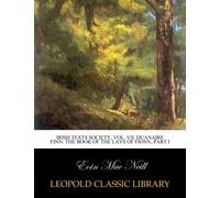 Irish texts society, Vol. VII. Duanaire Finn: The book of the lays of Fionn, Part I