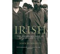 Irish: The Remarkable Saga of a Nation and a City