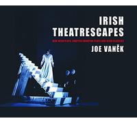 Irish Theatrescapes: New Irish Plays, Adapted European Plays and Irish Classics