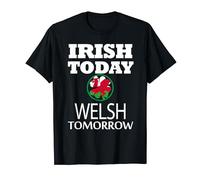 Irish Today Welsh Tomorrow St Patrick's Day TShirt T-Shirt