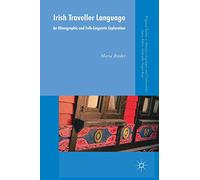 Irish Traveller Language: An Ethnographic and Folk-Linguistic Exploration (Palgrave Studies in Minority Languages and Communities)