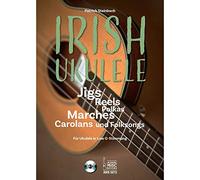 Irish Ukulele: Jigs, Reels, Polkas, Marches, Carolans und Folksongs. Für Ukulele in Low G-Stimmung. Mit CD