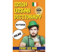 Irish Urban Dictionary: 500 Irish Words That’ll Have You Laughing in the Pub (Urban Slang Dictionary)