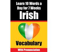 Irish Vocabulary Builder: Learn 10 Irish Words a Day for 7 Weeks The Daily Irish Challenge: Learn 10 Irish Words a Day for 7 Weeks The Daily Irish ... Children and Beginners Learn Irish Language