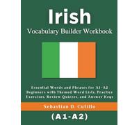 Irish Vocabulary Builder Workbook: Essential Words and Phrases for A1-A2 Beginners with Themed Word Lists, Practice Exercises, Review Quizzes, and ... Stories (CEFR Leveled Language Learning))