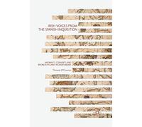 Irish Voices from the Spanish Inquisition: Migrants, Converts and Brokers in Early Modern Iberia