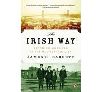 Barrett - The Irish Way Becoming American in the Multiethnic City - N - J555z