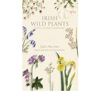 Irish Wild Plants: Myths Legends and Folklore