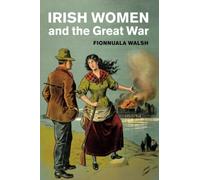 Irish Women and the Great War (Studies in the Social and Cultural History of Modern Warfare)