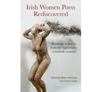 Irish Women Poets Rediscovered : Readings in poetry from the eighteenth-twentieth century
