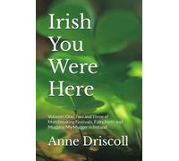 Irish You Were Here: My Year of Matchmaking Festivals, Fairy Forts and Mugging My Mugger in Ireland