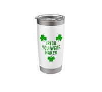 Irish You were Naked with 3 Clovers. St. Patrick Day T Funny Stainless Steel Insulated Tumbler