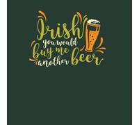Irish You Would Buy Me Another Beer Women's T-Shirt - Forest Green - S - Forest Green