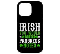 Irish You Would Do My Progress Notes Nurse St Patricks Day Case for iPhone 14 Pro Max