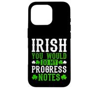 Irish You Would Do My Progress Notes Nurse St Patricks Day Case for iPhone 16 Pro