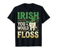 Irish You Would Floss St Patrick Day Dentist Clover Hygienis T-Shirt