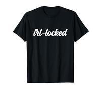 IRL-Locked Analog Funny Gen Z Teens Offline Physical Reality T-Shirt