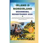 IRLAND & NORDIRLAND WOHNMOBIL REISEFÜHRER 2026: Wild Atlantic Way, Ring of Kerry & Causeway Coastal Route - Mit den schönsten Wohnmobilrouten, Stellplätzen, Campingplätzen, Kosten und detaillierter R