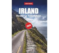 IRLAND REISEFÜHRER 2026: Entdecken Sie Küstenstraßen, uralte Landschaften, märchenhafte Dörfer und unvergessliche landschaftlich reizvolle Routen