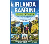 Irlanda con Bambini Guida di Viaggio 2026: Viaggi in Famiglia, Strade Panoramiche, Escursioni Facili, Castelli, Spiagge, Fauna Selvatica e Avventure nella Natura