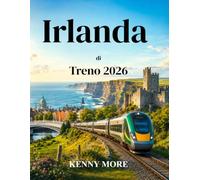 Irlanda di Treno 2026: Guida per chi viaggia per la prima volta a Dublino, Galway, Cork, Killarney, Belfast e dintorni.