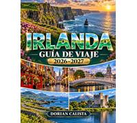 IRLANDA GUÍA DE VIAJE 2026-2027: LA GUÍA DE VIAJE COMPLETA PARA DUBLÍN, GALWAY, CORK, KERRY, LA RUTA DEL ATLÁNTICO SALVAJE, JOYAS OCULTAS, RUTAS PANORÁMICAS Y EXPERIENCIAS IRLANDESAS INOLVIDABLES