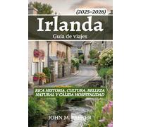 Irlanda Guía de viajes 2025-2026: Rica historia, cultura, belleza natural y cálida hospitalidad