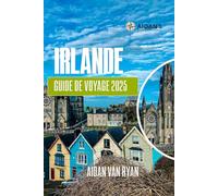 IRLANDE Guide de voyage 2025: Découvrez la beauté des paysages, la riche culture et les monuments emblématiques de l'île d'Émeraude pour chaque voyageur