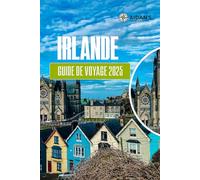 IRLANDE Guide de voyage 2025: Découvrez la beauté des paysages, la riche culture et les monuments emblématiques de l'île d'Émeraude pour chaque voyageur